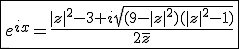 \fbox{e^{ix}=\frac{|z|^2-3+i\sqrt{(9-|z|^2)(|z|^2-1)}}{2\bar{z}}}